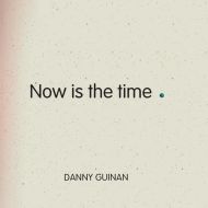 Danny Guinan - Now is the time