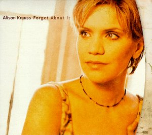 Alison Krauss - Forget about it