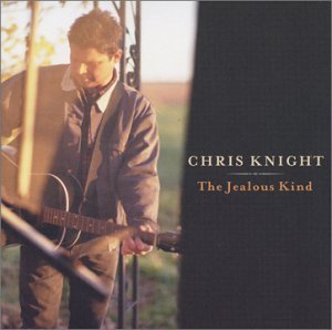 Chris Knight - The jealous kind