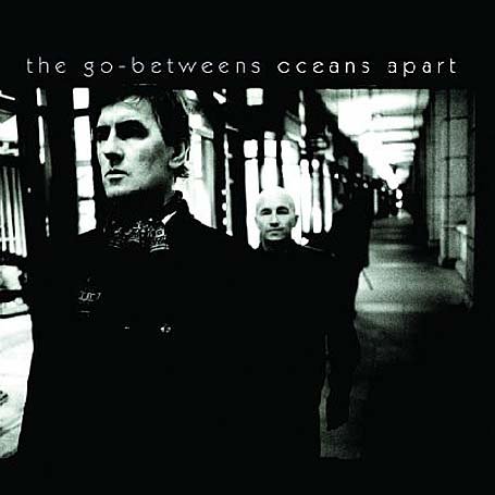 The Go-Betweens - Oceans apart