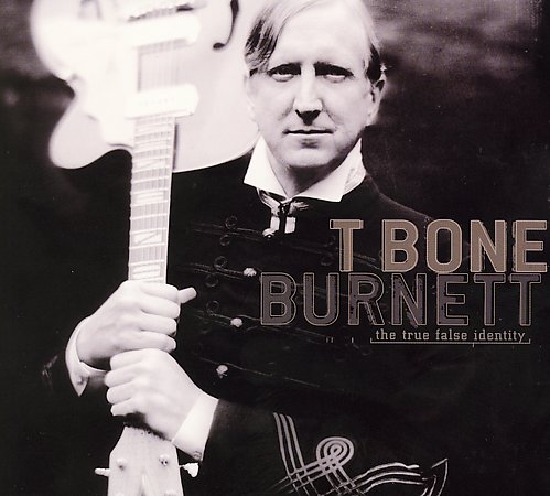 T Bone Burnett - The true false identity
