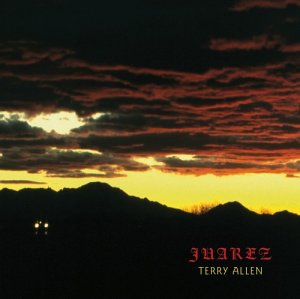 Terry Allen - Juarez